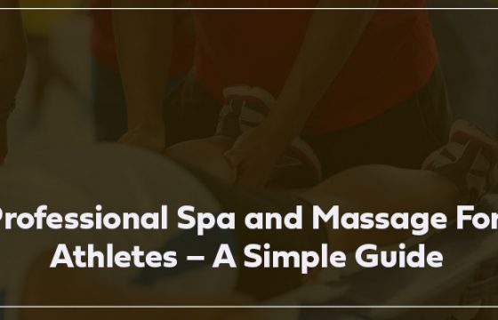 Professional Spa and Massage For Athletes – A Simple Guide